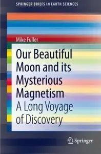 Our Beautiful Moon and its Mysterious Magnetism: A Long Voyage of Discovery [Repost]