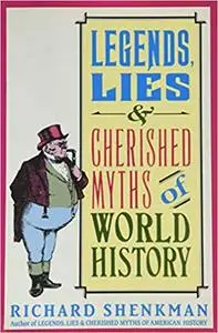 Legends, Lies & Cherished Myths of World History