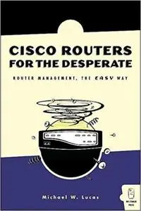 Cisco Routers for the Desperate: Router Management, the Easy Way