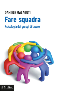 Fare squadra. Psicologia dei gruppi di lavoro - Daniele Malaguti