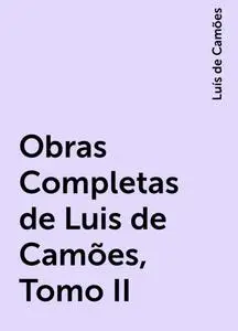 «Obras Completas de Luis de Camões, Tomo II» by Luís de Camões
