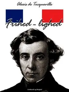 «Frihed - lighed» by Alexis de Tocqueville