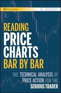 Al Brooks - Reading Price Charts Bar by Bar: The Technical Analysis of Price Action for the Serious Trader