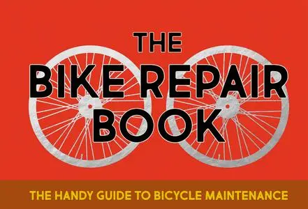 The Bike Repair Book: The Handy Guide to Bicycle Maintenance