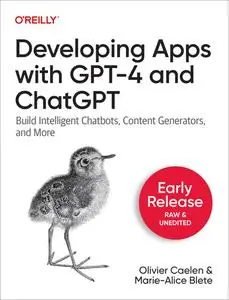 Developing Apps with GPT-4 and ChatGPT (1st Early Release)