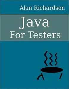 Java For Testers: Learn Java fundamentals fast