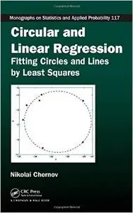 Circular and Linear Regression: Fitting Circles and Lines by Least Squares by Nikolai Chernov