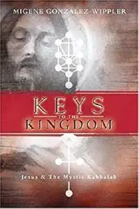 Keys to the Kingdom: Jesus & the Mystic Kabbalah: Jesus and the Mystic Kabbalah