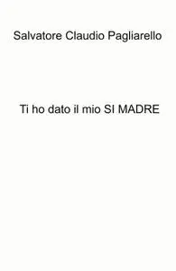 Ti ho dato il mio SI MADRE