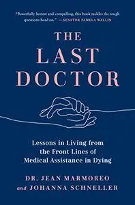 The Last Doctor: Lessons in Living from the Front Lines of Medical Assistance in Dying