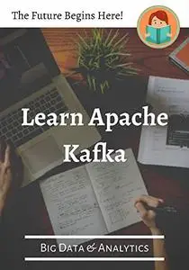 Learn Apache Kafka (Big Data & Analytics)