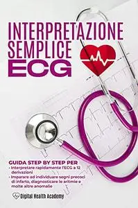 INTERPRETAZIONE SEMPLICE ECG: Una Guida Step By Step per Interpretare Rapidamente L'ECG