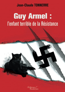 Guy Armel : l'enfant terrible de la Résistance - Jean-Claude Tonnerre