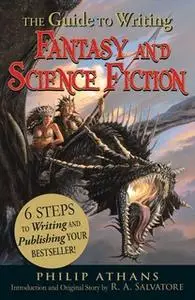 «The Guide to Writing Fantasy and Science Fiction: 6 Steps to Writing and Publishing Your Bestseller!» by R.A. Salvatore