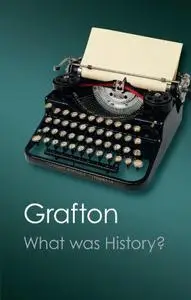 What Was History?: The Art of History in Early Modern Europe