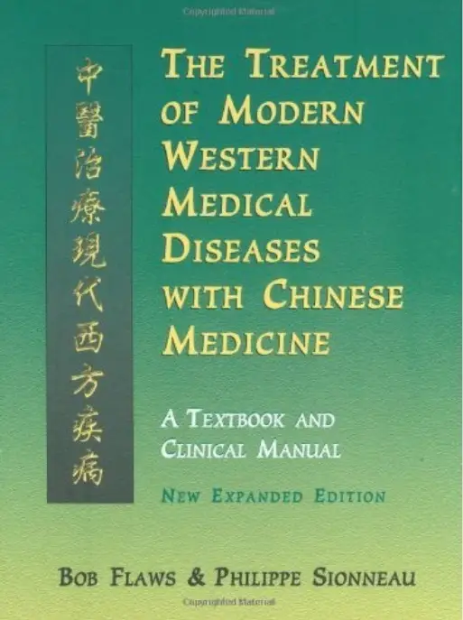 The Treatment of Modern Western Diseases with Chinese Medicine: A Textbook and Clinical Manual (2nd edition)