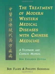 The Treatment of Modern Western Diseases with Chinese Medicine: A Textbook and Clinical Manual (2nd edition)