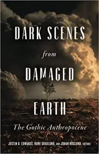 Dark Scenes from Damaged Earth: The Gothic Anthropocene