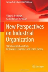 New Perspectives on Industrial Organization: With Contributions from Behavioral Economics and Game Theory [Repost]