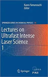 Lectures on Ultrafast Intense Laser Science 1