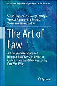 The Art of Law: Artistic Representations and Iconography of Law and Justice in Context, from the Middle Ages to the Firs