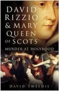 «David Rizzio & Mary Queen of Scots» by David Tweedie