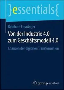 Von der Industrie 4.0 zum Geschäftsmodell 4.0: Chancen der digitalen Transformation