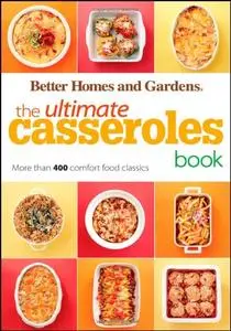 The Ultimate Casseroles Book: More than 400 Heartwarming Dishes from Dips to Desserts