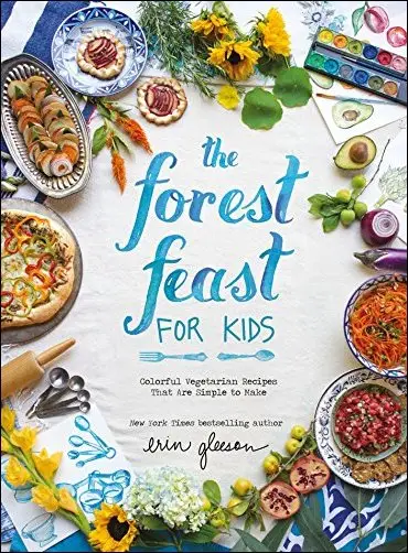 The Forest Feast for Kids: Colorful Vegetarian Recipes That Are Simple to Make