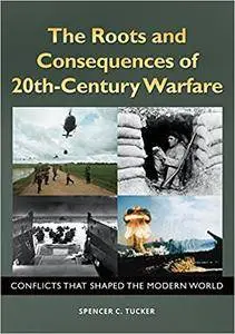 The Roots and Consequences of 20th-Century Warfare: Conflicts that Shaped the Modern World