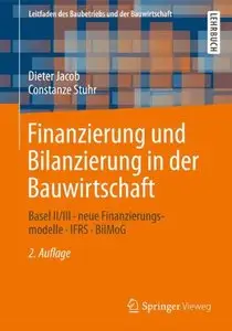 Finanzierung und Bilanzierung in der Bauwirtschaft: Basel II/III - neue Finanzierungsmodelle - IFRS - BilMoG, Auflage: 2