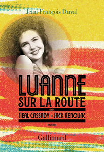 LuAnne sur la route, avec Neal Cassady et Jack Kerouac - Jean-François Duval