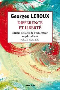 Georges Leroux, "Différence et liberté : Enjeux actuels de l'éducation au pluralisme"