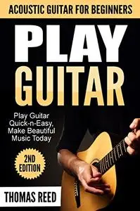 Guitar: Amazing! Guitar Beginners's Guide - Play Guitar Quick-n-Easy and Make Beautiful Music Today