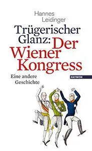 Trügerischer Glanz: Der Wiener Kongress: Eine andere Geschichte