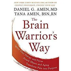 The Brain Warrior's Way: Ignite Your Energy and Focus, Attack Illness and Aging, Transform Pain into Purpose [Audiobook]