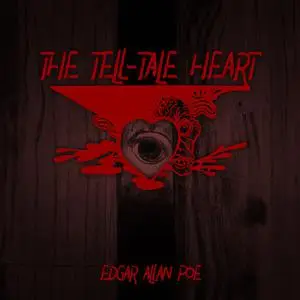 «The Tell-Tale Heart» by Edgar Allan Poe