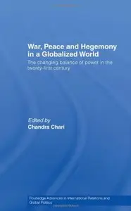 War, Peace and Hegemony in a Globalized World: The Changing Balance of Power in the Twenty-First Century