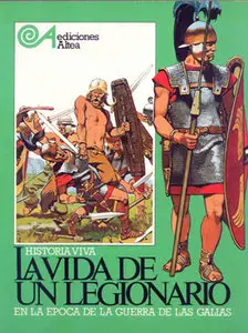 La Vida de Un Legionario: En La Epoca de La Guerra de Las Galias