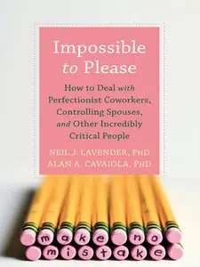 Impossible to Please: How to Deal with Perfectionist Coworkers (Repost)