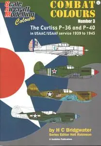 The Curtiss P 36 and P 40 in USAAC/USAAF Service 1939-1945 (SAM Combat Colours Number 3)