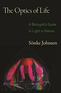 The Optics of Life: A Biologist's Guide to Light in Nature