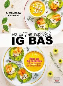 Vanessa Kadoch, "Ma cuisine express à IG bas : Plus de 65 recettes super simples qui font du bien !"
