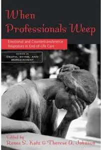 When Professionals Weep: Emotional and Countertransference Responses in End-of-Life Care