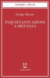 George Musser - Inquietanti azioni a distanza