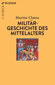 Martin Clauss - Militärgeschichte des Mittelalters