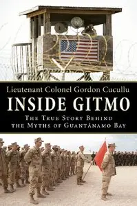 Gordon Cucullu - Inside Gitmo: The True Story Behind the Myths of Guantanamo Bay