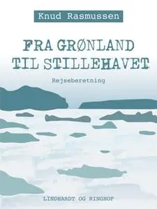 «Fra Grønland til Stillehavet» by Knud Rasmussen