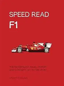 Speed Read F1: The Technology, Rules, History and Concepts Key to the Sport (Volume 1)