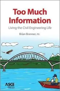 Too Much Information: Living the Civil Engineering Life